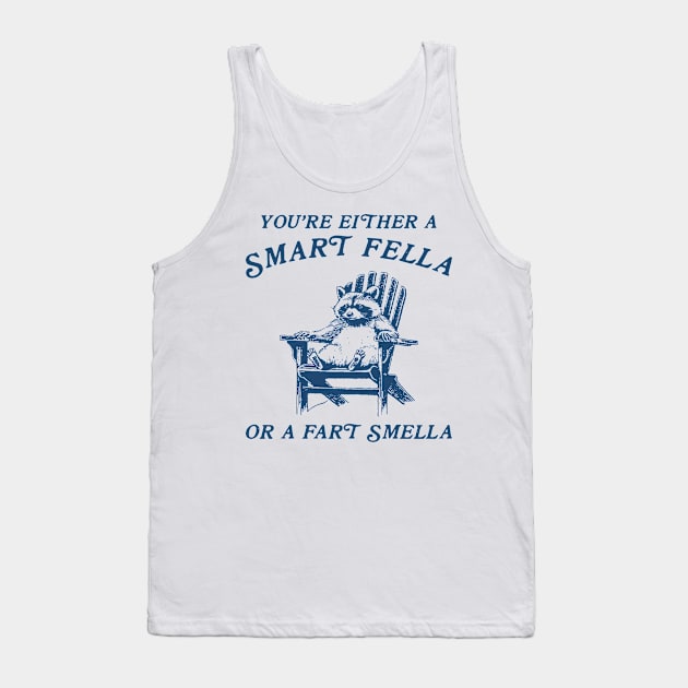 You're Either A Smart Fella Or Fart Smella Funny Tank Top by EnarosaLinda XY